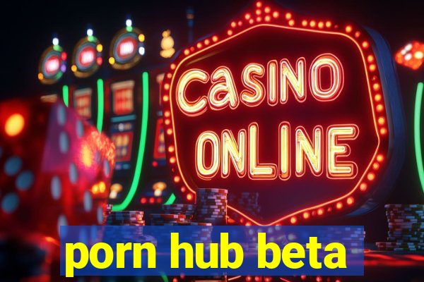 porn hub beta